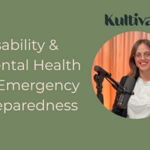 green and pink tile with text reading 'Disability & Mental Health in Emergency Preparedness. A photo of Liel sitting next to a microphone is on the right, and the black Kultivate logo is above it.